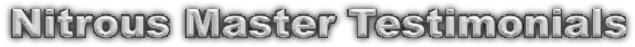 Nitrous Master Testimonials